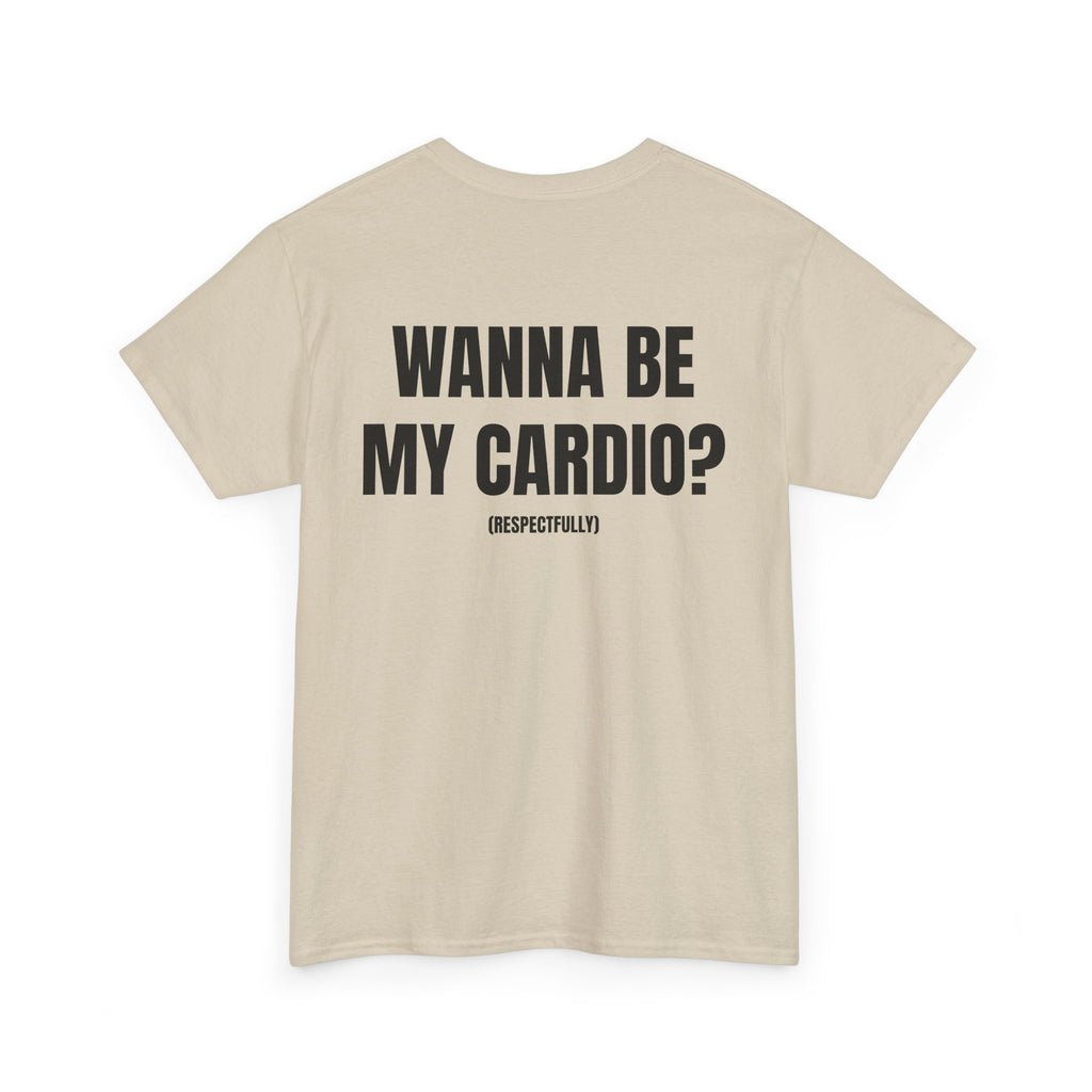“WANNA BE MY CARDIO” - T-SHIRT