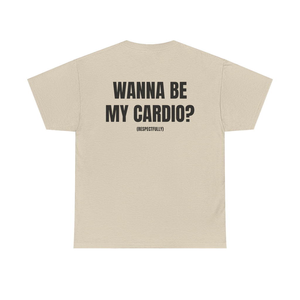 “WANNA BE MY CARDIO” - T-SHIRT