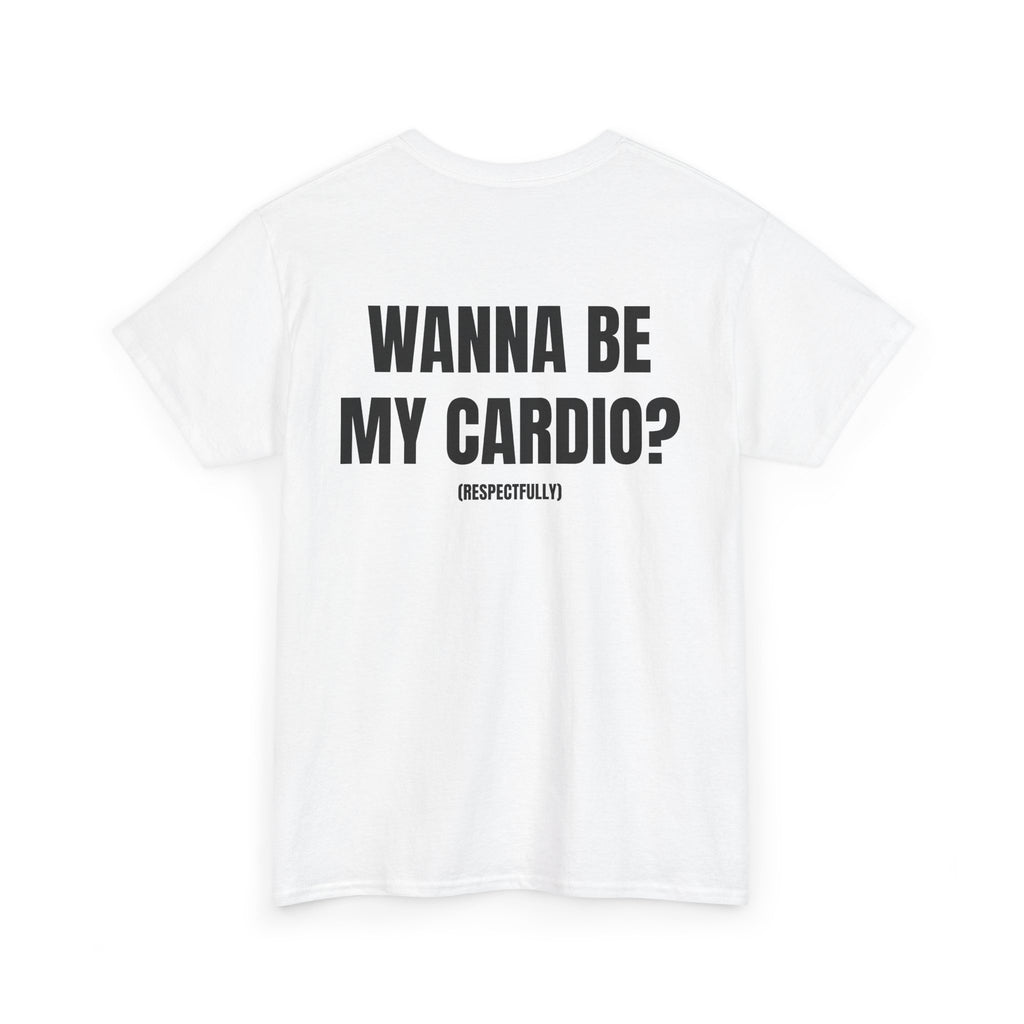 “WANNA BE MY CARDIO” - T-SHIRT