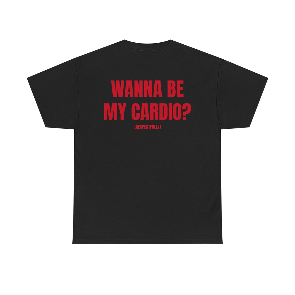 “WANNA BE MY CARDIO” - T-SHIRT