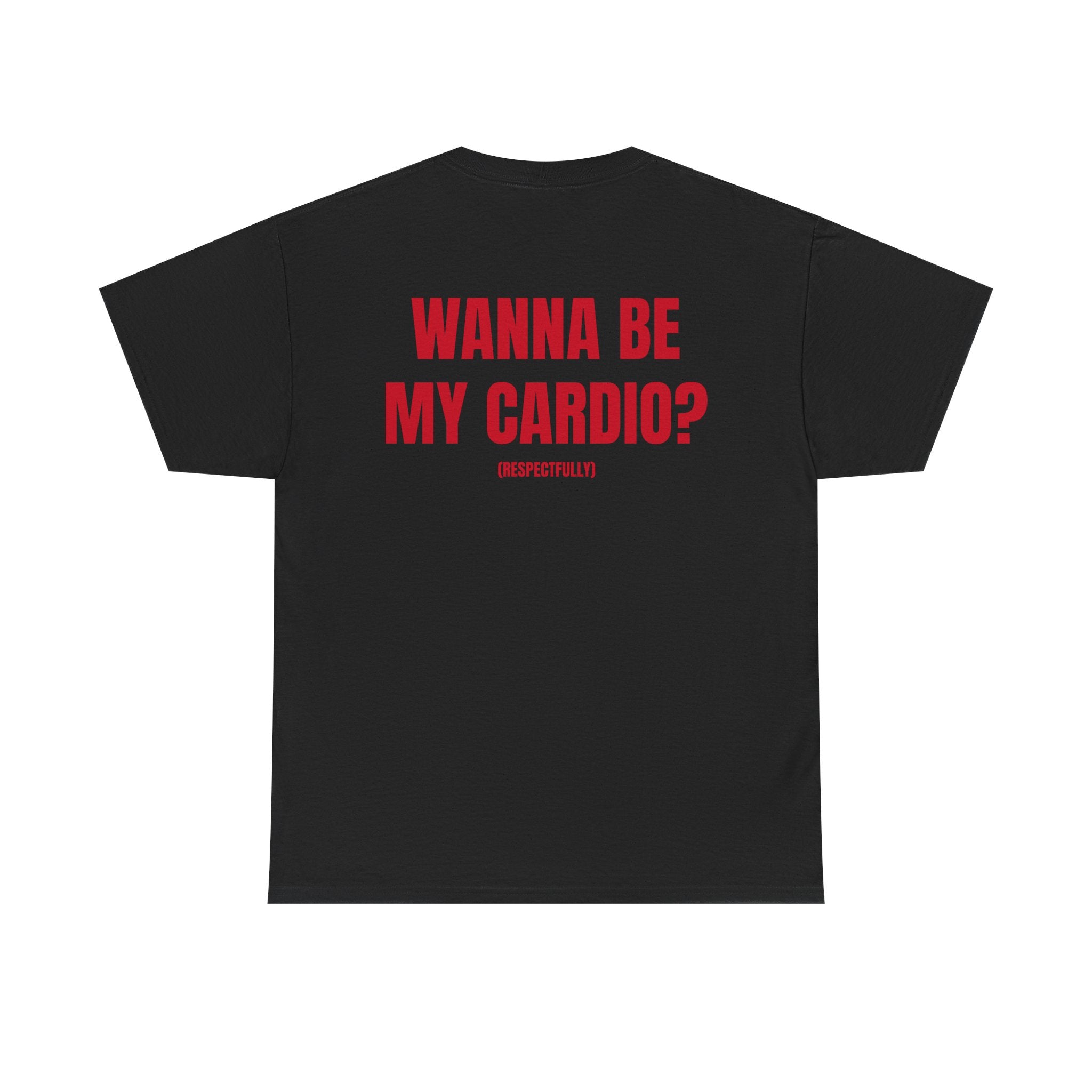 “WANNA BE MY CARDIO” - T-SHIRT