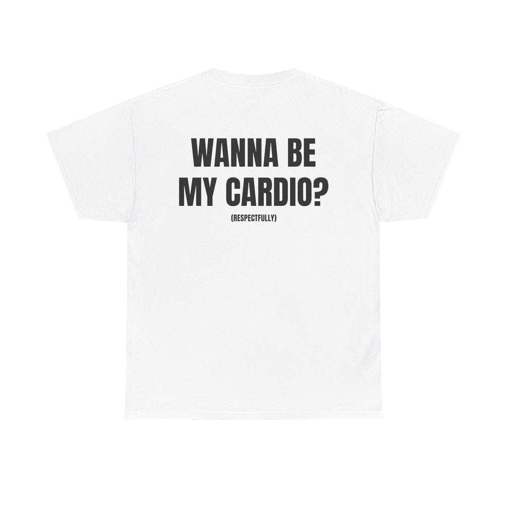 “WANNA BE MY CARDIO” - T-SHIRT