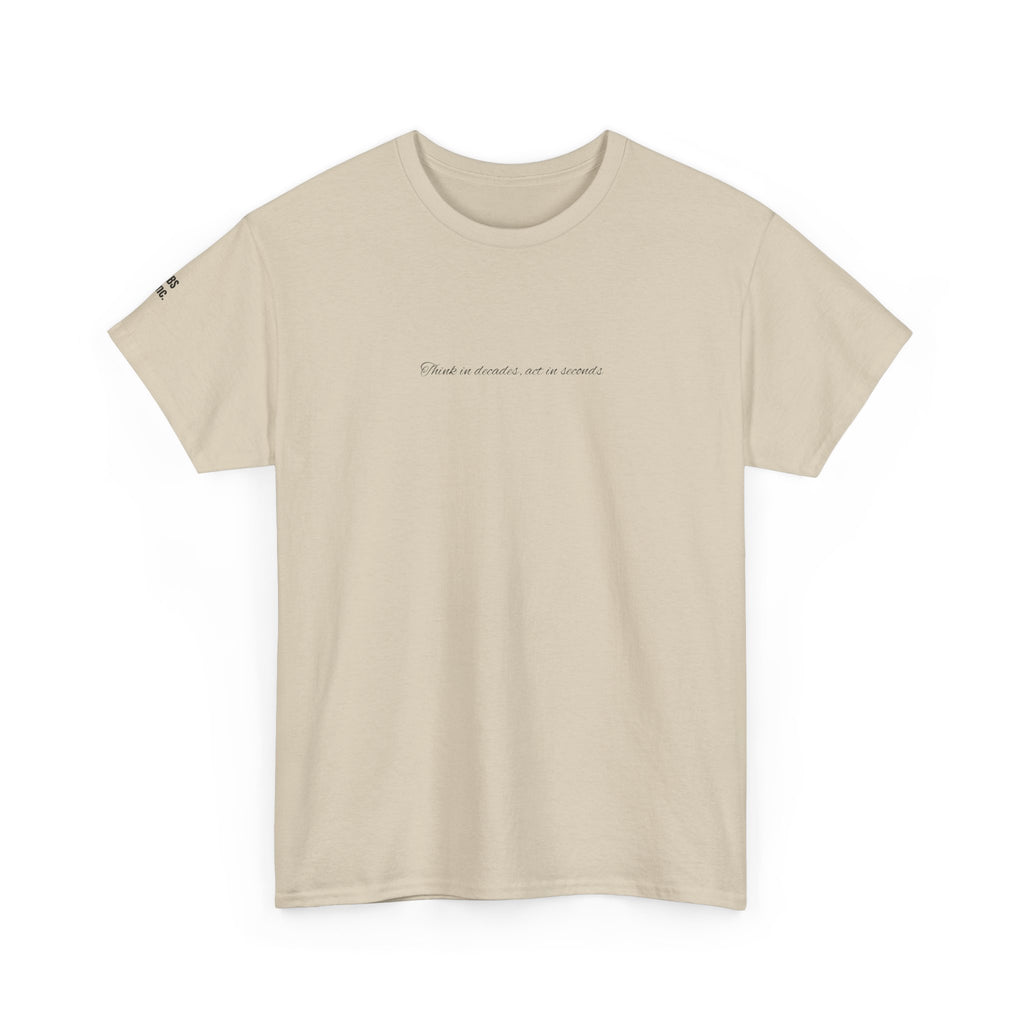 “Think in decades, Act in seconds” - T-SHIRT