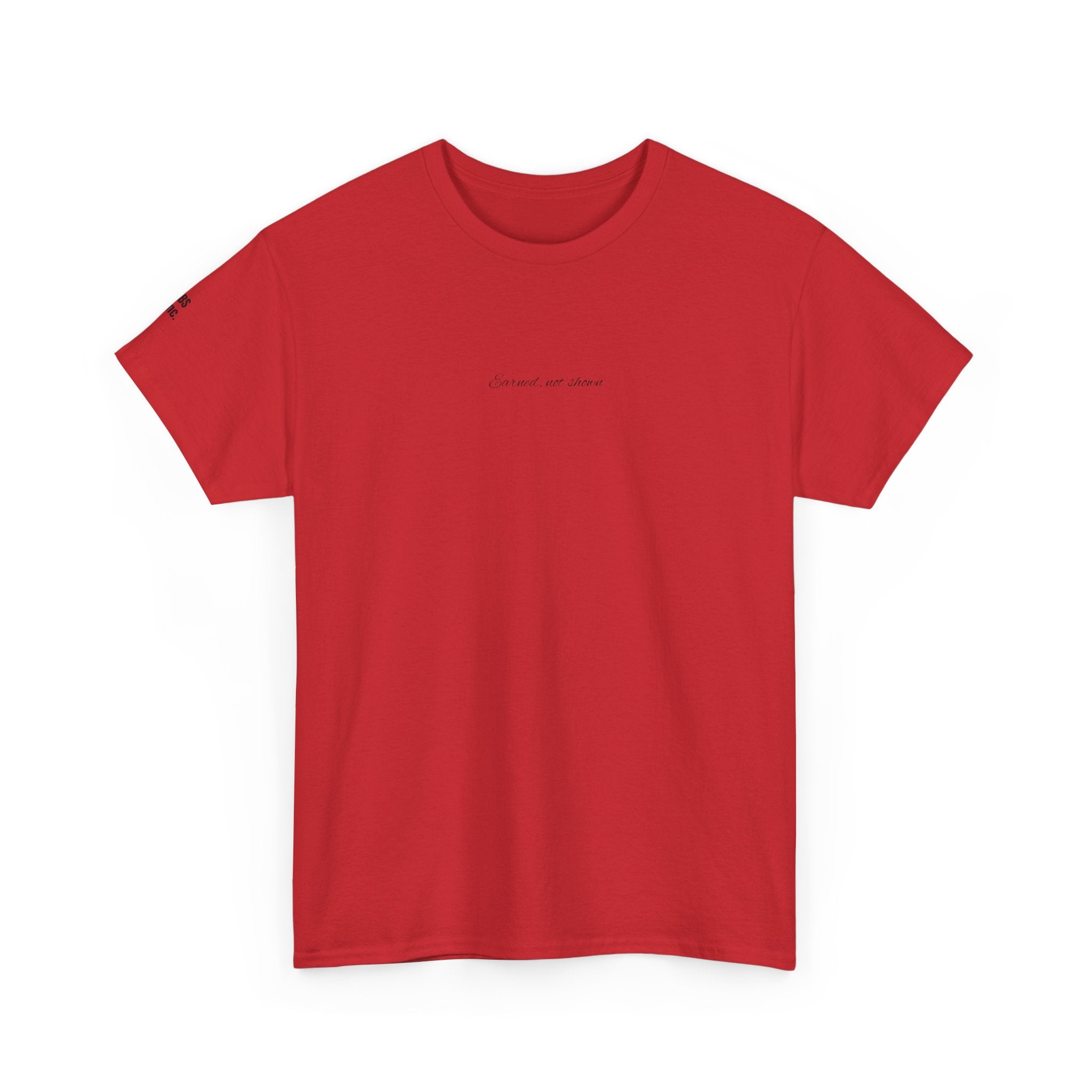 “Earned, not shown” - T-SHIRT