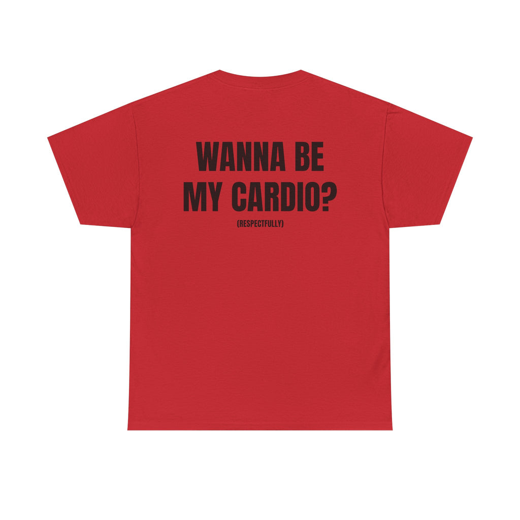 “WANNA BE MY CARDIO” - T-SHIRT