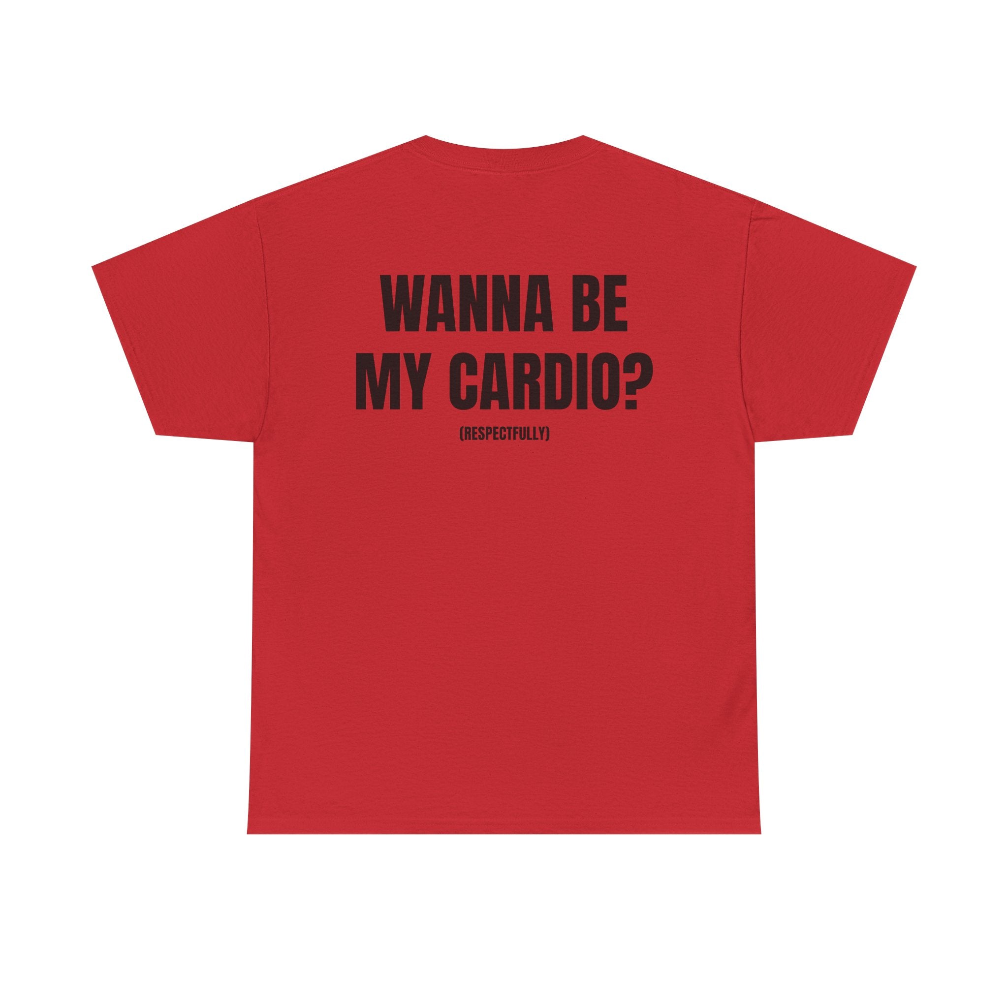 “WANNA BE MY CARDIO” - T-SHIRT