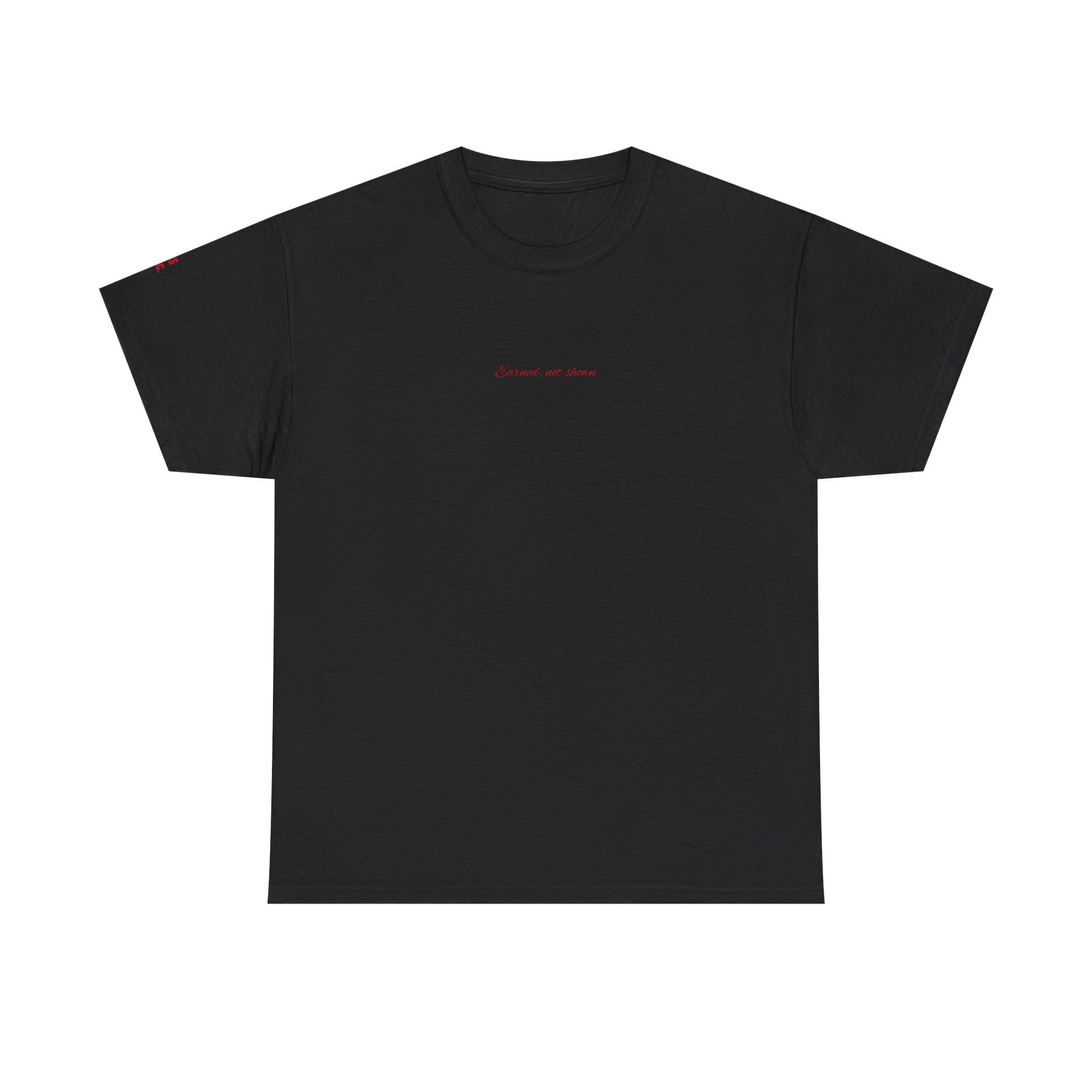 “Earned, not shown” - T-SHIRT
